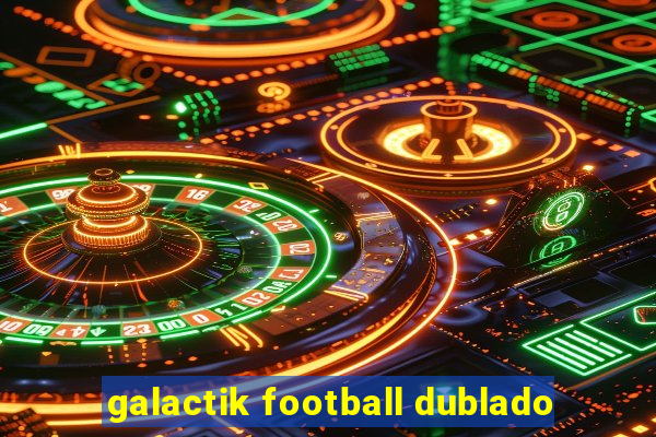 galactik football dublado